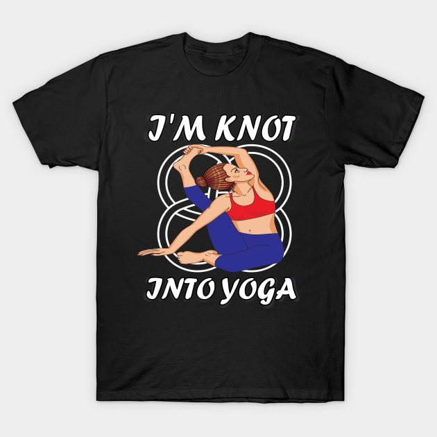 I'm knot into yoga..funny yoga gift T-Shirt by DODG99